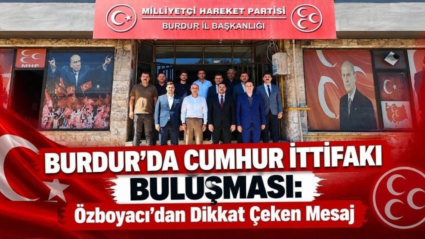 Burdur’da Cumhur İttifakı Buluşması: Özboyacı’dan Dikkat Çeken Mesaj