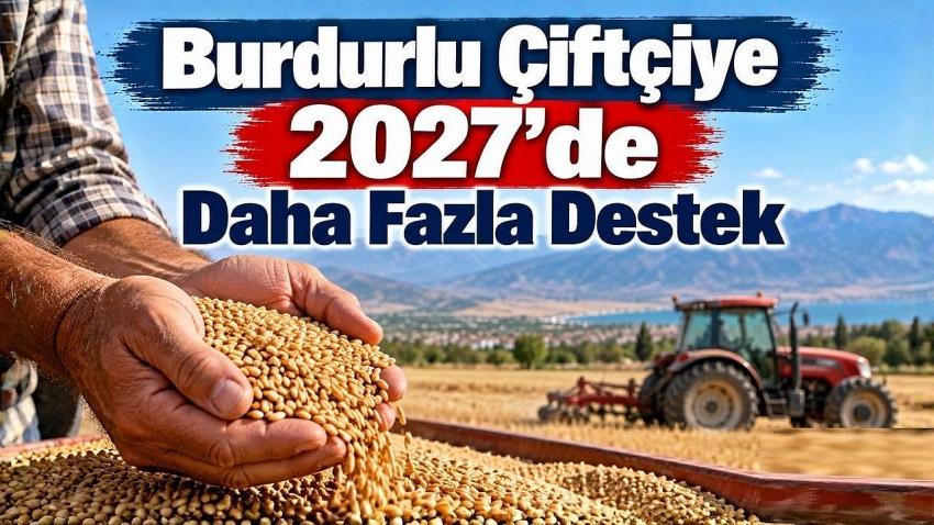 Burdurlu Çiftçiye 2027’de Daha Fazla Destek
