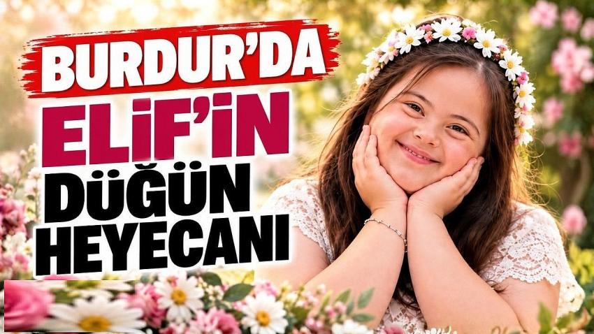 Burdur’da Elif’in Düğün Heyecanı