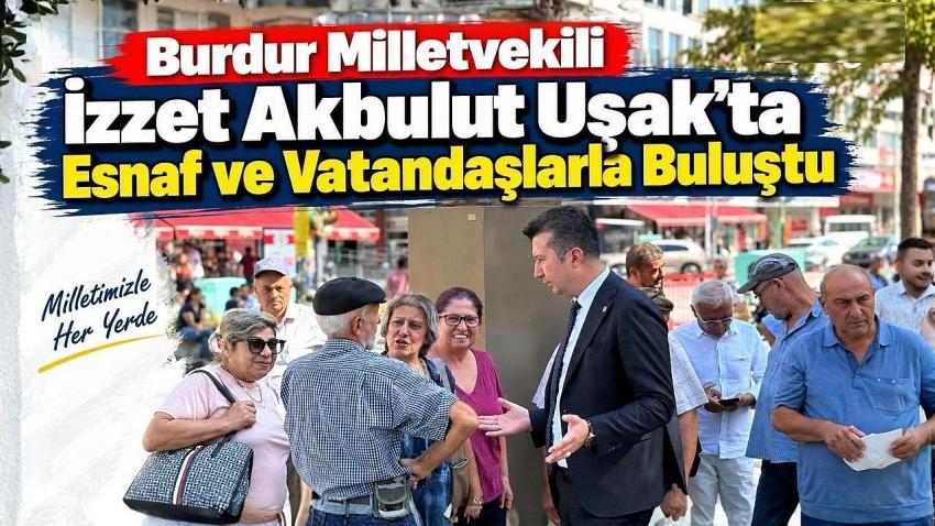 Burdur Milletvekili İzzet Akbulut Uşak’ta Esnaf ve Vatandaşlarla Buluştu