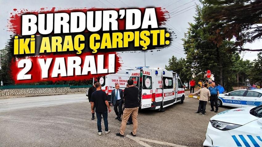 Burdur’da İki Araç Çarpıştı: 2 Yaralı