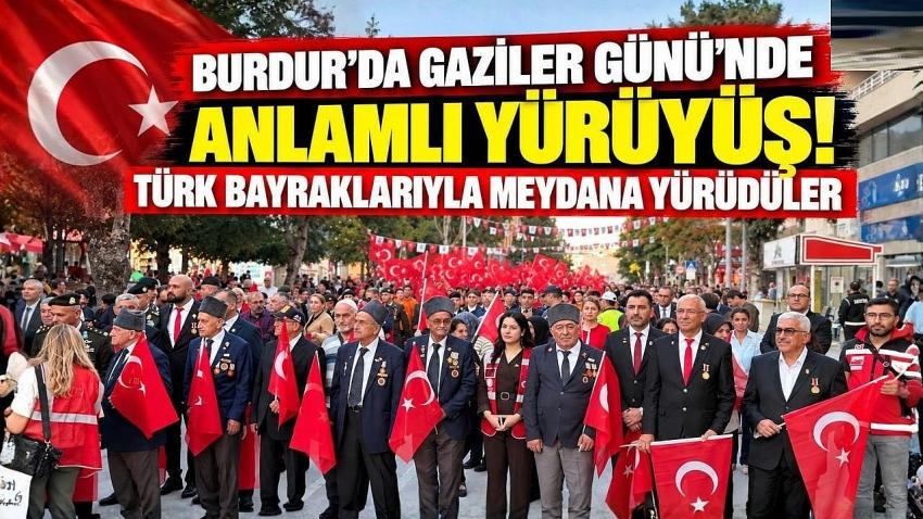 Burdur’da Gaziler Günü’nde Anlamlı Yürüyüş! Türk Bayraklarıyla Meydana Yürüdüler