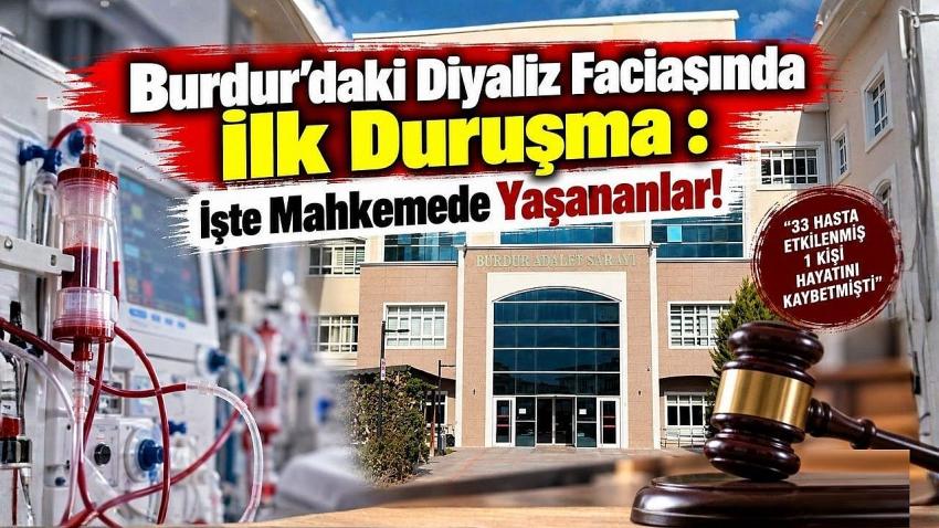 Burdur’daki Diyaliz Faciasında İlk Duruşma: İşte Mahkemede Yaşananlar!