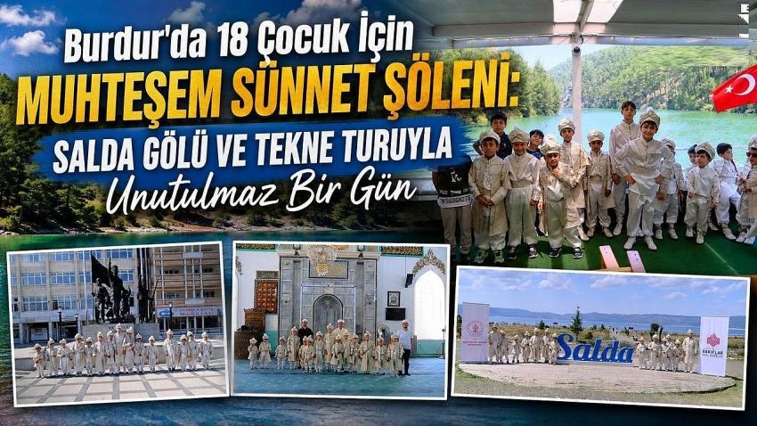 Burdur’da 18 Çocuk İçin Muhteşem Sünnet Şöleni: Salda Gölü ve Tekne Turuyla Unutulmaz Bir Gün