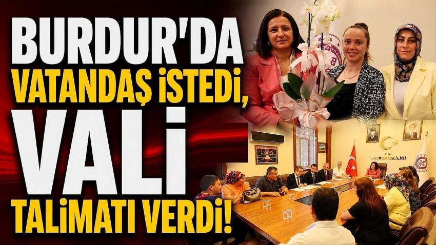 Burdur’da Vatandaş İstedi, Vali Talimatı Verdi!