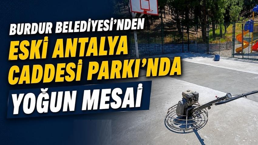 Burdur Belediyesi’nden Eski Antalya Caddesi Parkı’nda Yoğun Mesai