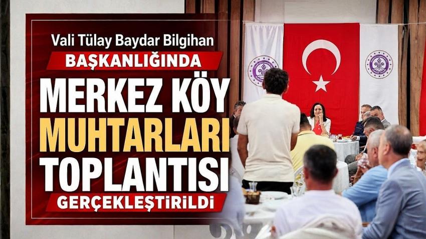 Vali Tülay Baydar Bilgihan Başkanlığında Merkez Köy Muhtarları Toplantısı Gerçekleştirildi