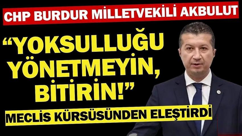 “Yoksulluğu Yönetmeyin, Bitirin!” Akbulut’tan Sert Eleştiri