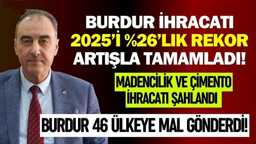 Burdur İhracatı 2025’i 26’lık Rekor Artışla Tamamladı!