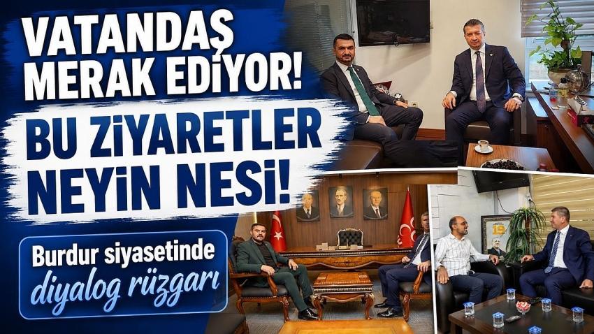 Burdur siyasetinde diyalog rüzgarı: Bu ziyaretler merak ediliyor!